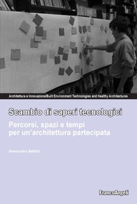 Scambio di saperi tecnologici. Percorsi, spazi e tempi per un'architettura partecipata - Librerie.coop