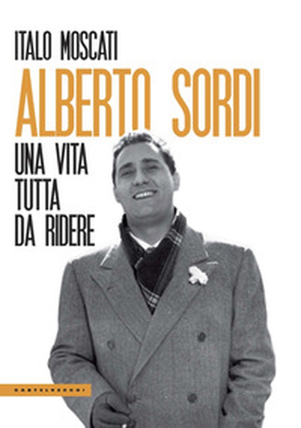 Alberto Sordi. Una vita tutta da ridere - Librerie.coop Alberto Sordi. Una vita tutta da ridere - Librerie.coop