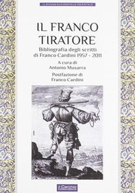 Il franco tiratore. Bibliografia degli scritti di Franco Cardini (1957-2011) - Librerie.coop