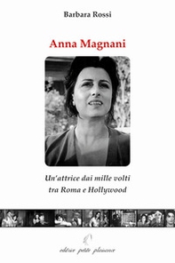 Anna Magnani. Un'attrice dai mille volti tra Roma e Hollywood - Librerie.coop