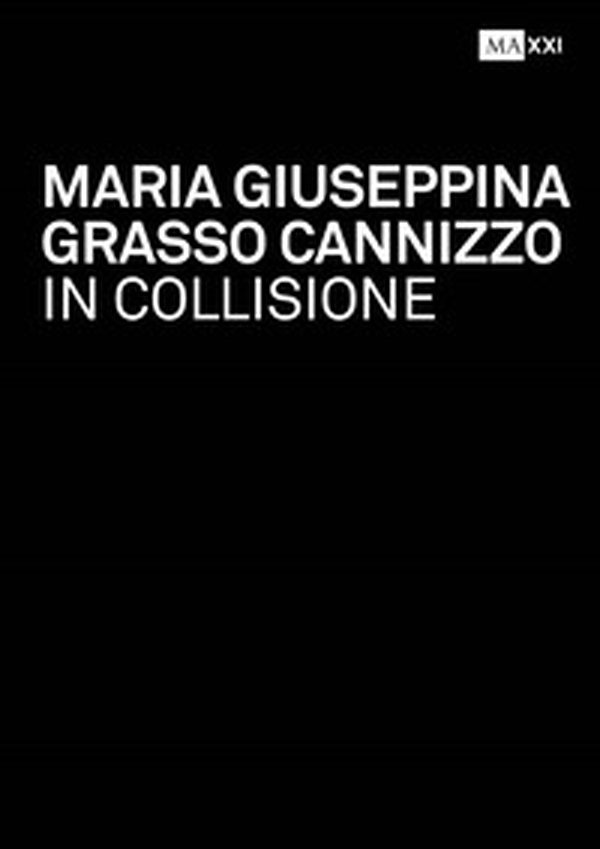 Maria Giuseppina Grasso Cannizzo. In collisione-In collision - Librerie.coop Maria Giuseppina Grasso Cannizzo. In collisione-In collision - Librerie.coop