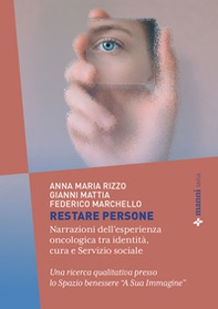 Restare persone. Narrazioni dell'esperienza oncologica tra identità, cura e servizio sociale - Librerie.coop