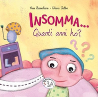 Insomma... Quanti anni ho? - Librerie.coop Insomma... Quanti anni ho? - Librerie.coop