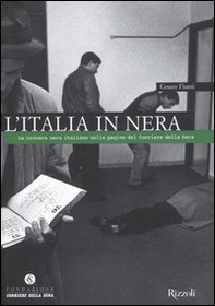 L'Italia in nera. La cronaca nera italiana nelle pagine del Corriere della Sera - Librerie.coop