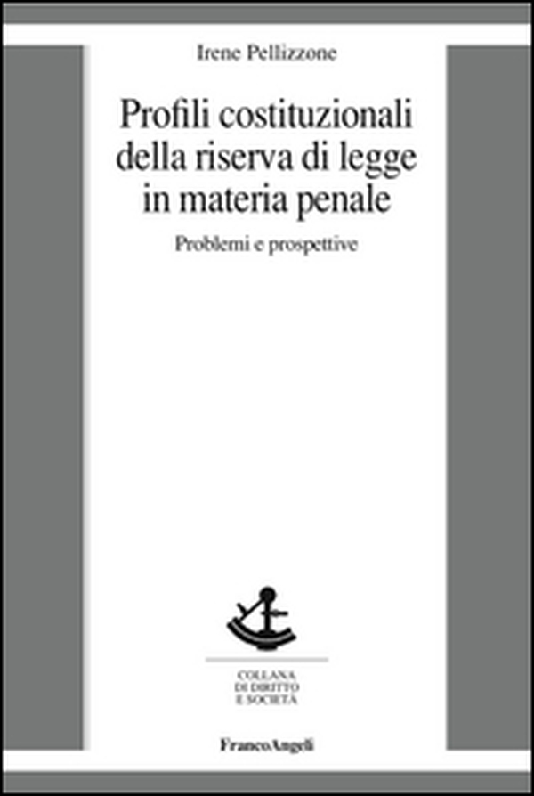 Profili costituzionali della riserva di legge in materia penale. Problemi e prospettive - Librerie.coop Profili costituzionali della riserva di legge in materia penale. Problemi e prospettive - Librerie.coop