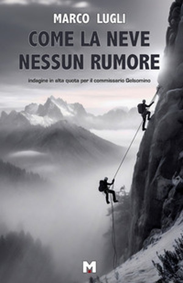 Come la neve nessun rumore. Indagine in alta quota per il commissario Gelsomino - Librerie.coop Come la neve nessun rumore. Indagine in alta quota per il commissario Gelsomino - Librerie.coop