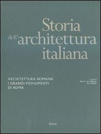 Storia dell'architettura italiana. Architettura romana. I grandi monumenti di Roma - Librerie.coop