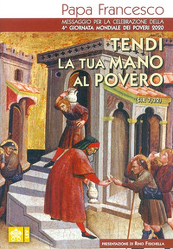 Tendi la tua mano al povero (Sir. 7,32). Messaggio per la celebrazione della 4ª Giornata mondiale dei poveri 2020 - Librerie.coop Tendi la tua mano al povero (Sir. 7,32). Messaggio per la celebrazione della 4ª Giornata mondiale dei poveri 2020 - Librerie.coop