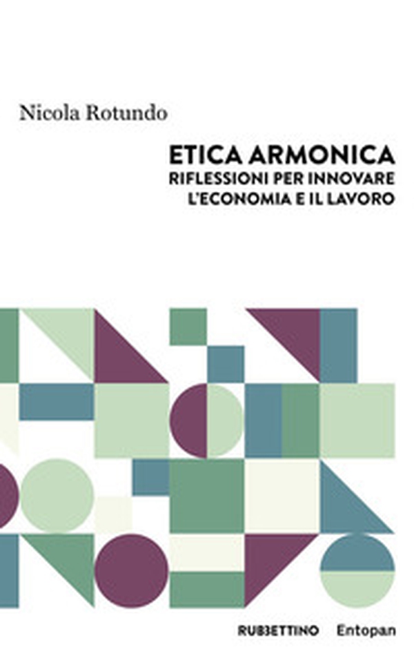 Etica armonica. Riflessioni per innovare l'economia e il lavoro - Librerie.coop Etica armonica. Riflessioni per innovare l'economia e il lavoro - Librerie.coop