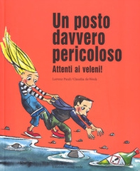 Un posto davvero pericoloso. Attenti ai veleni! - Librerie.coop