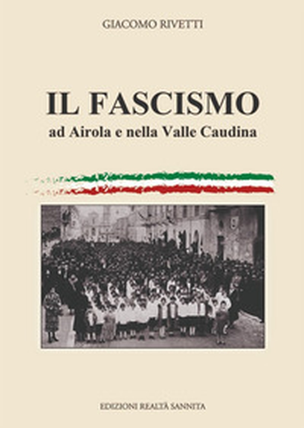 Il fascismo ad Airola e in Valle Caudina - Librerie.coop Il fascismo ad Airola e in Valle Caudina - Librerie.coop