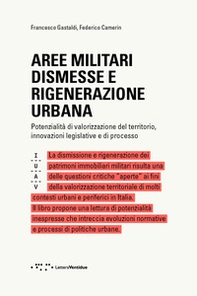 Aree militari dismesse e rigenerazione urbana. Potenzialità di valorizzazione del territorio, innovazioni legislative e di processo - Librerie.coop