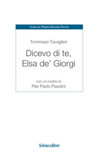 Dicevo di te, Elsa de' Giorgi. Con un inedito di Pier Paolo Pasolini - Librerie.coop