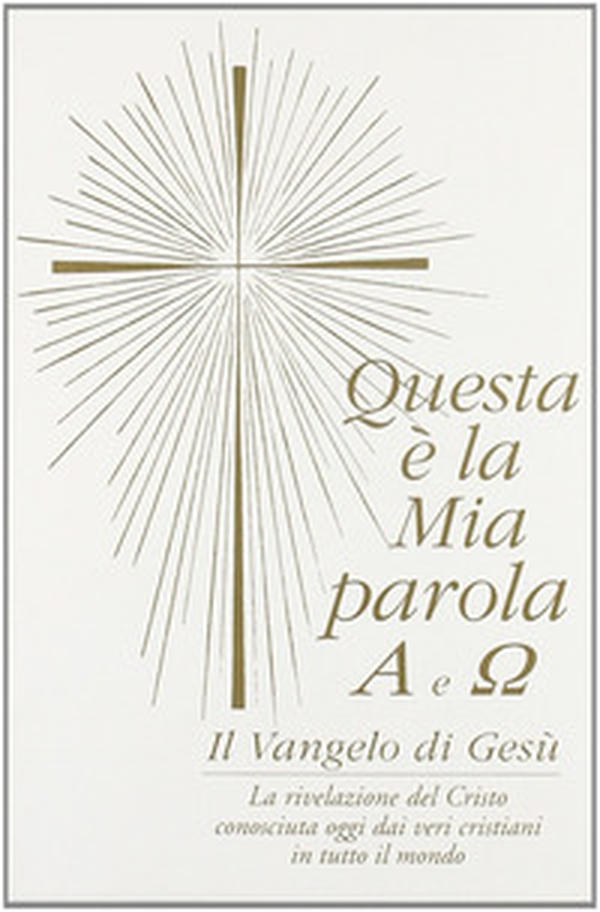 Questa è la mia parola. Alfa e omega. Il Vangelo di Gesù - Librerie.coop Questa è la mia parola. Alfa e omega. Il Vangelo di Gesù - Librerie.coop