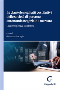 Le clausole negli atti costitutivi delle società di persone: autonomia negoziale e mercato. Una prospettiva di riforma - Librerie.coop