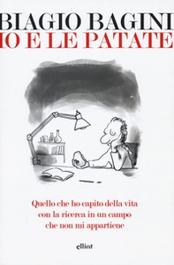 Io e le patate. Quello che ho capito della vita con la ricerca in un campo che non mi appartiene - Librerie.coop Io e le patate. Quello che ho capito della vita con la ricerca in un campo che non mi appartiene - Librerie.coop