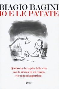 Io e le patate. Quello che ho capito della vita con la ricerca in un campo che non mi appartiene - Librerie.coop