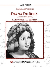 Diana De Rosa (Annella Di Massimo). La pittrice mai esistita - Librerie.coop