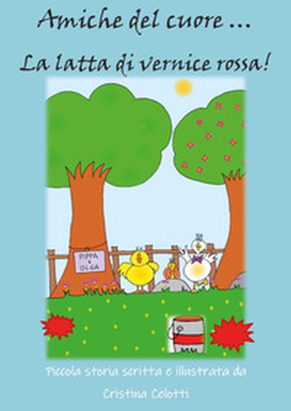 Amiche del cuore ... La latta di vernice rossa! - Librerie.coop Amiche del cuore ... La latta di vernice rossa! - Librerie.coop