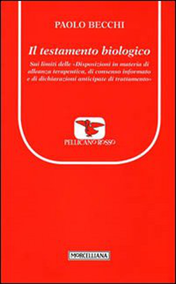 Il testamento biologico. Sui limiti delle «Disposizioni in materia di alleanze terapeutica, di consenso informato e di dichiarazioni anticipate di trattamento» - Librerie.coop Il testamento biologico. Sui limiti delle «Disposizioni in materia di alleanze terapeutica, di consenso informato e di dichiarazioni anticipate di trattamento» - Librerie.coop