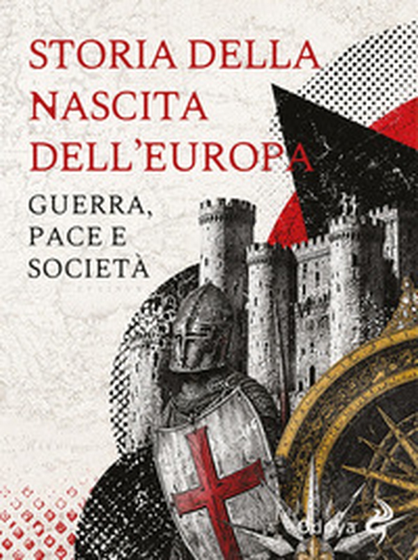 Storia della nascita dell'Europa. Guerra, pace e società - Librerie.coop