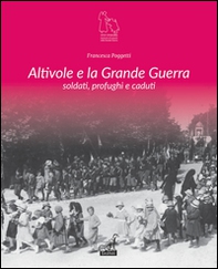 Altivole e la grande guerra. Soldati, profughi, caduti  - Librerie.coop Altivole e la grande guerra. Soldati, profughi, caduti  - Librerie.coop