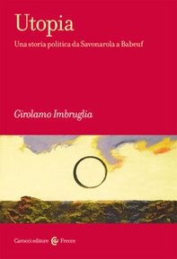 Utopia. Una storia politica da Savonarola a Babeuf - Librerie.coop