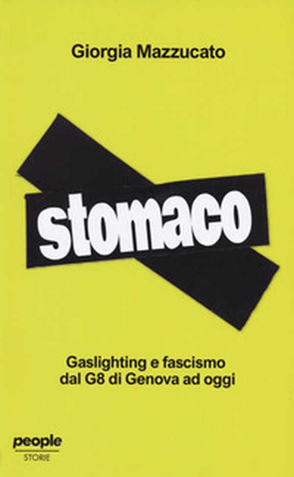 Stomaco. Gaslighting e fascismo dal G8 di Genova ad oggi - Librerie.coop Stomaco. Gaslighting e fascismo dal G8 di Genova ad oggi - Librerie.coop