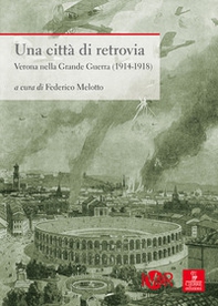 Una città di retrovia. Verona nella grande guerra (1914-1918) - Librerie.coop