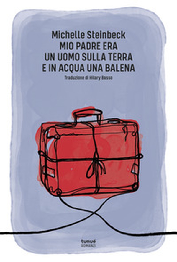 Mio padre era un uomo sulla terra e in acqua una balena - Librerie.coop Mio padre era un uomo sulla terra e in acqua una balena - Librerie.coop