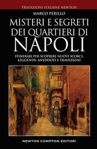 Misteri e segreti dei quartieri di Napoli. Itinerari per scoprire nuovi scorci, leggende, aneddoti e tradizioni - Librerie.coop