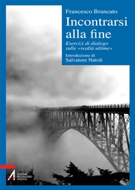 Incontrarsi alla fine. Esercizi di dialogo sulle «realtà ultime» - Librerie.coop