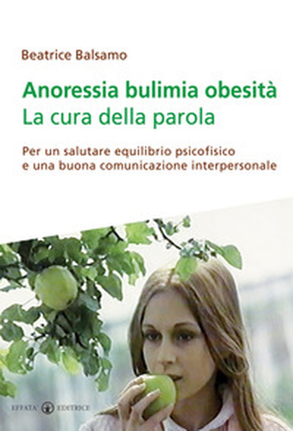 Anoressia bulimia obesità. La cura della parola. Per un salutare equilibrio psicofisico e una buona comunicazione interpersonale - Librerie.coop Anoressia bulimia obesità. La cura della parola. Per un salutare equilibrio psicofisico e una buona comunicazione interpersonale - Librerie.coop