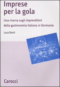 Imprese per la gola. Una ricerca sugli imprenditori della gastronomia italiana in Germania - Librerie.coop