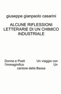 Alcune riflessioni letterarie di un chimico industriale. Donne e poeti. Un viaggio con l'immaginifico. Un cantore della Bassa - Librerie.coop