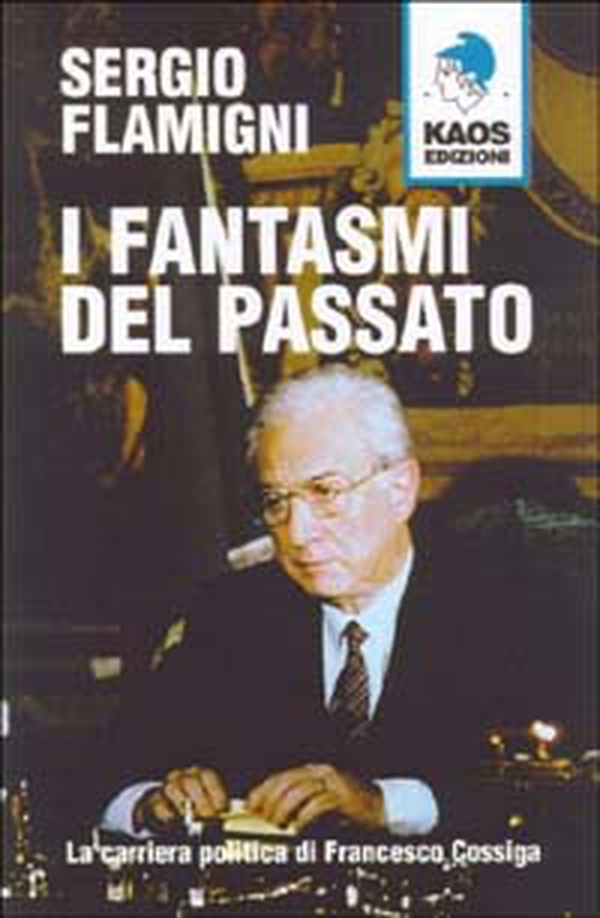 I fantasmi del passato. La carriera politica di Francesco Cossiga - Librerie.coop I fantasmi del passato. La carriera politica di Francesco Cossiga - Librerie.coop