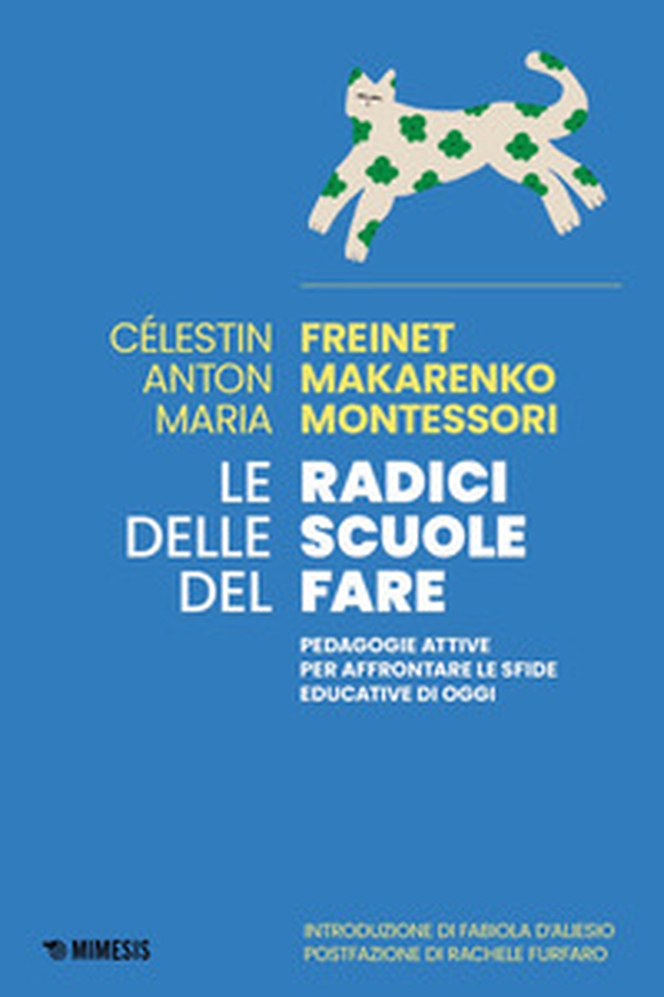 Le radici delle scuole del fare. Pedagogie attive per affrontare le sfide educative di oggi - Librerie.coop