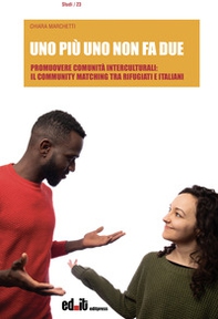 Uno più uno non fa due. Promuovere comunità interculturali: il Community Matching tra rifugiati e italiani - Librerie.coop Uno più uno non fa due. Promuovere comunità interculturali: il Community Matching tra rifugiati e italiani - Librerie.coop