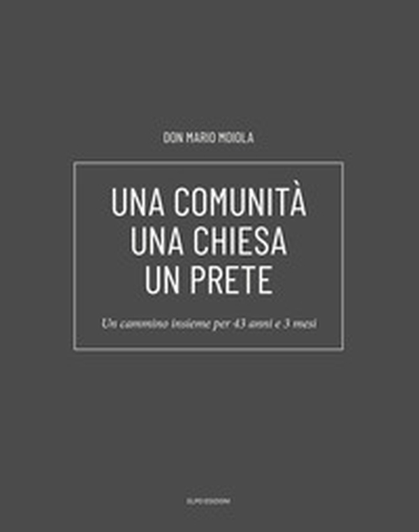 Una comunità una chiesa un prete. Un cammino insieme per 43 anni e 3 mesi - Librerie.coop Una comunità una chiesa un prete. Un cammino insieme per 43 anni e 3 mesi - Librerie.coop