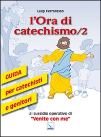 L'ora di catechismo. Guida per catechisti e genitori al sussidio operativo di «Venite con me» - Vol. 2 - Librerie.coop L'ora di catechismo. Guida per catechisti e genitori al sussidio operativo di «Venite con me» - Vol. 2 - Librerie.coop