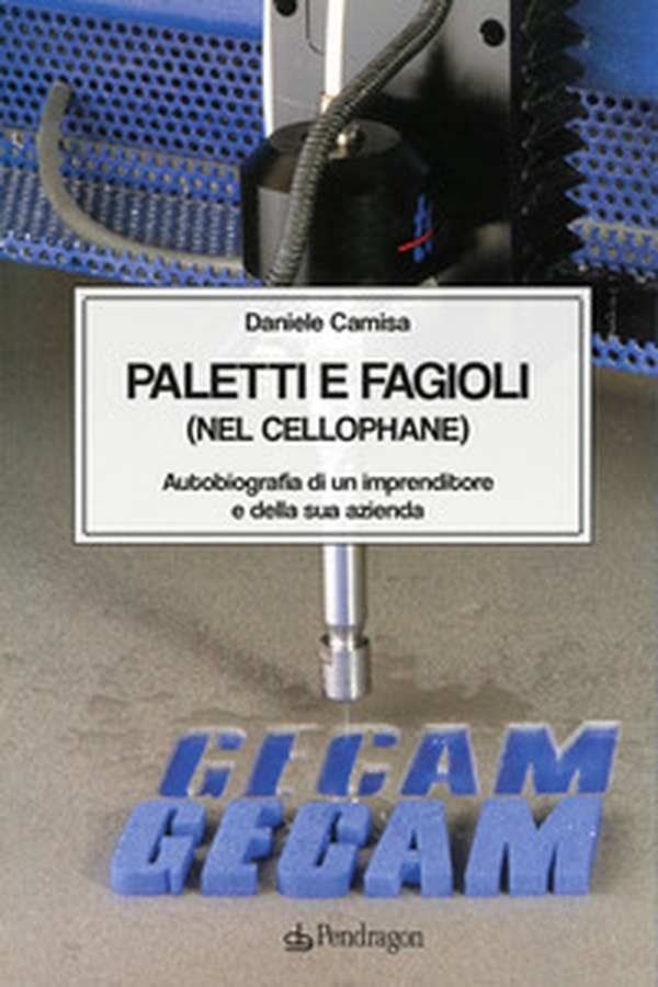Paletti e fagioli (nel cellophane). Autobiografia di un imprenditore e della sua azienda - Librerie.coop Paletti e fagioli (nel cellophane). Autobiografia di un imprenditore e della sua azienda - Librerie.coop
