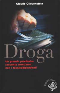 Droga. Un grande psichiatra racconta trent'anni con i tossicodipendenti - Librerie.coop
