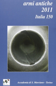 Armi antiche 2011. Bollettino dell'accademia di San Marciano (Torino) - Librerie.coop