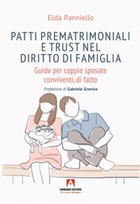 Patti prematrimoniali e trust nel diritto di famiglia. Guida per coppie sposate conviventi, di fatto - Librerie.coop
