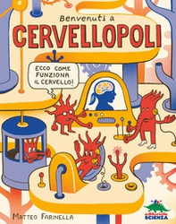 Benvenuti a Cervellopoli. Ecco come funziona il cervello! - Librerie.coop