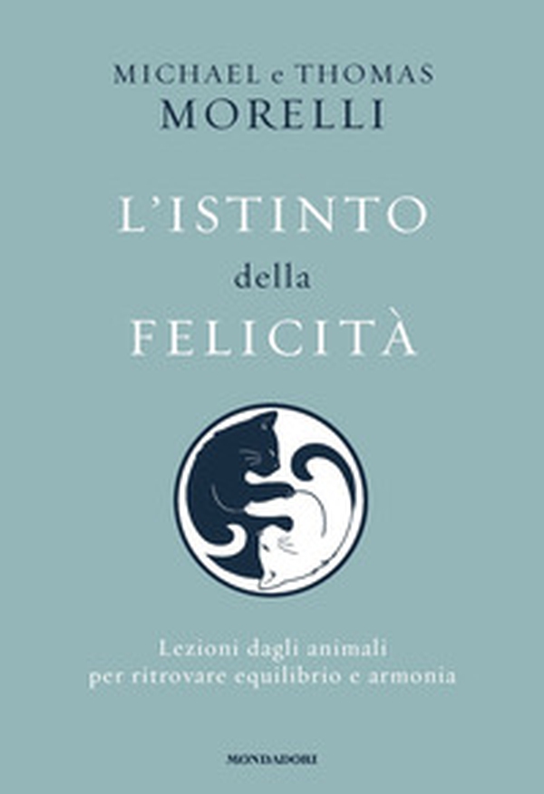 L'istinto della felicità. Lezioni dagli animali per ritrovare equilibrio e armonia - Librerie.coop L'istinto della felicità. Lezioni dagli animali per ritrovare equilibrio e armonia - Librerie.coop