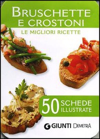 Bruschette e crostoni. Le migliori ricette. 50 schede illustrate - Librerie.coop