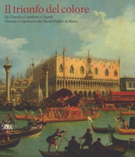 Il trionfo del colore. Da Tiepolo a Canaletto e Guardi. Vicenza e i capolavori del Museo Puskin di Mosca - Librerie.coop