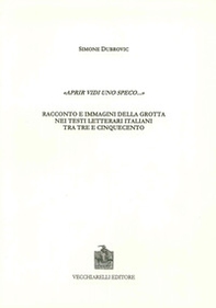 Aprir vidi uno speco. Racconto e immagini della grotta nei testi letterari italiani tra Tre e Cinquencento - Librerie.coop