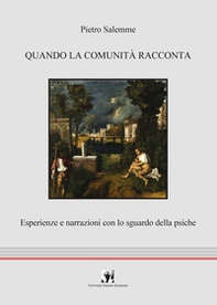Quando la comunità racconta. Esperienze e narrazioni con lo sguardo della psiche - Librerie.coop